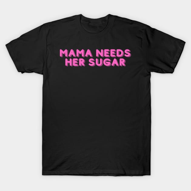 mama needs her sugar T-Shirt by jeune98